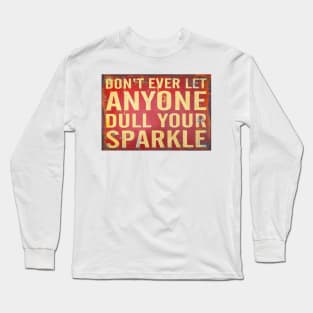 Don't Ever Let Anyone Dull Your Sparkle Signage Long Sleeve T-Shirt